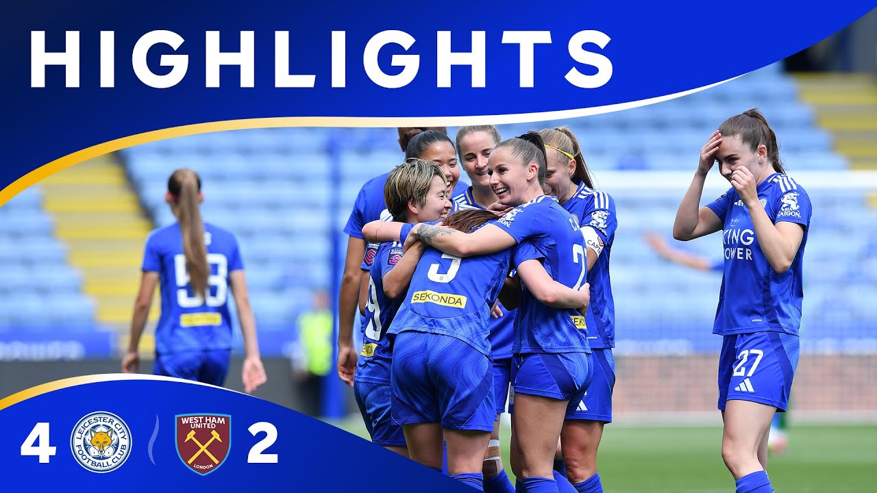 Foxes Finish WSL Season On A High! 🙌 | LCFC Women 4 West Ham United 2