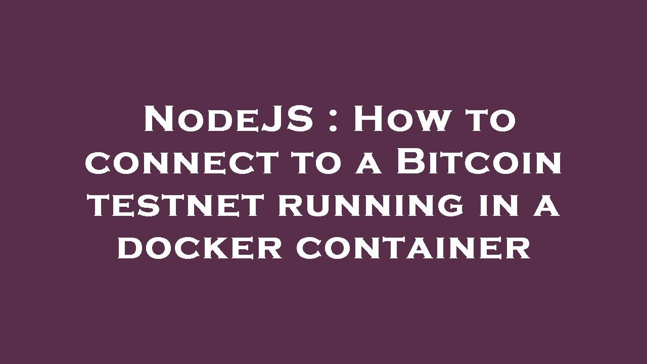 NodeJS : How to connect to a Bitcoin testnet running in a docker container