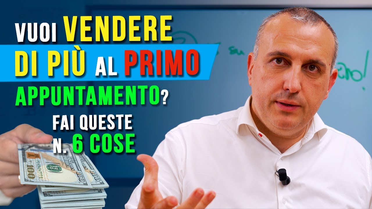 Vuoi vendere di più al primo appuntamento? fai queste n. 6 cose!