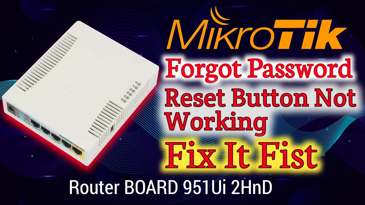 MikroTik Router Forgot Password Reset Button Not Working Fix It Fast