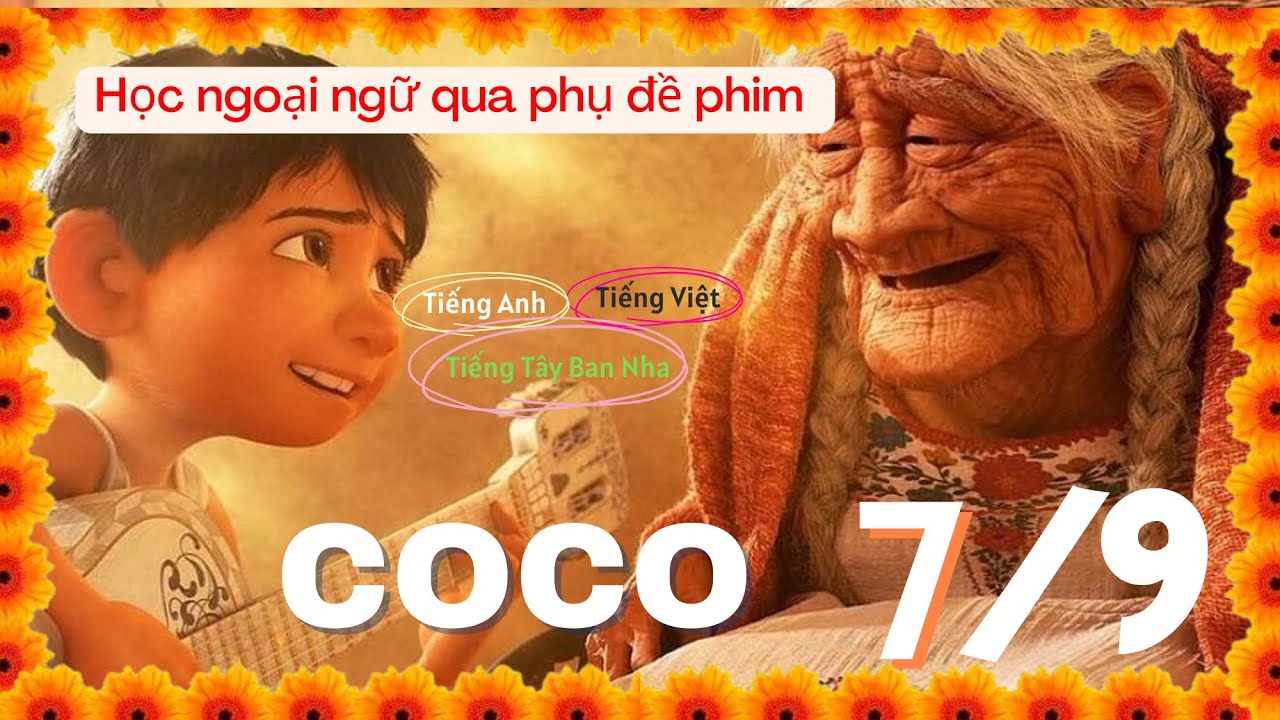 COCO (Hội ngộ diệu kỳ) P7/9 - Học tiếng T&acirc;y Ban Nha qua phim Vietsub c&ugrave;ng phụ đề phim T&acirc;y Ban Nha