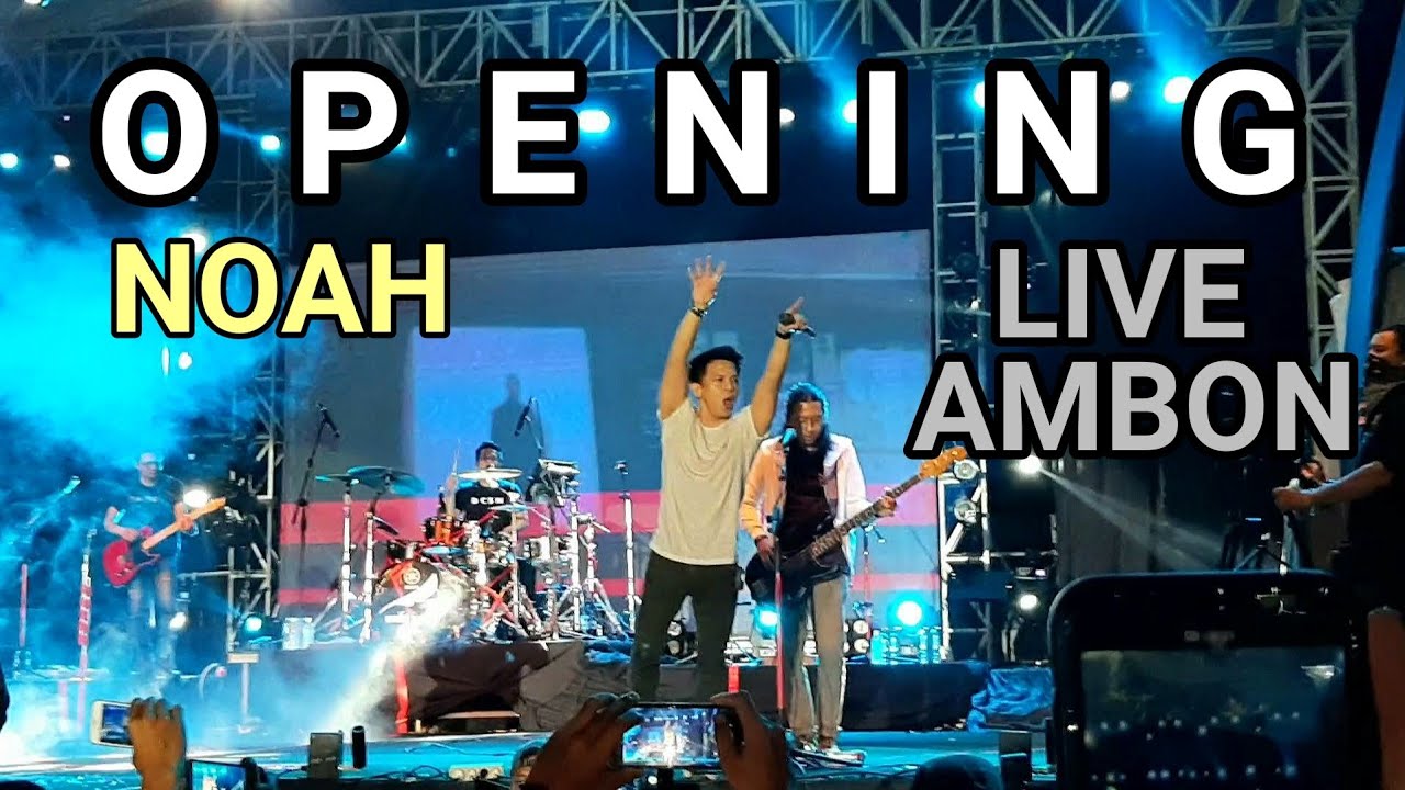 Opening NOAH Live in Ambon | Topeng, Hidup Untukmu Mati Tanpamu, Separuh Aku