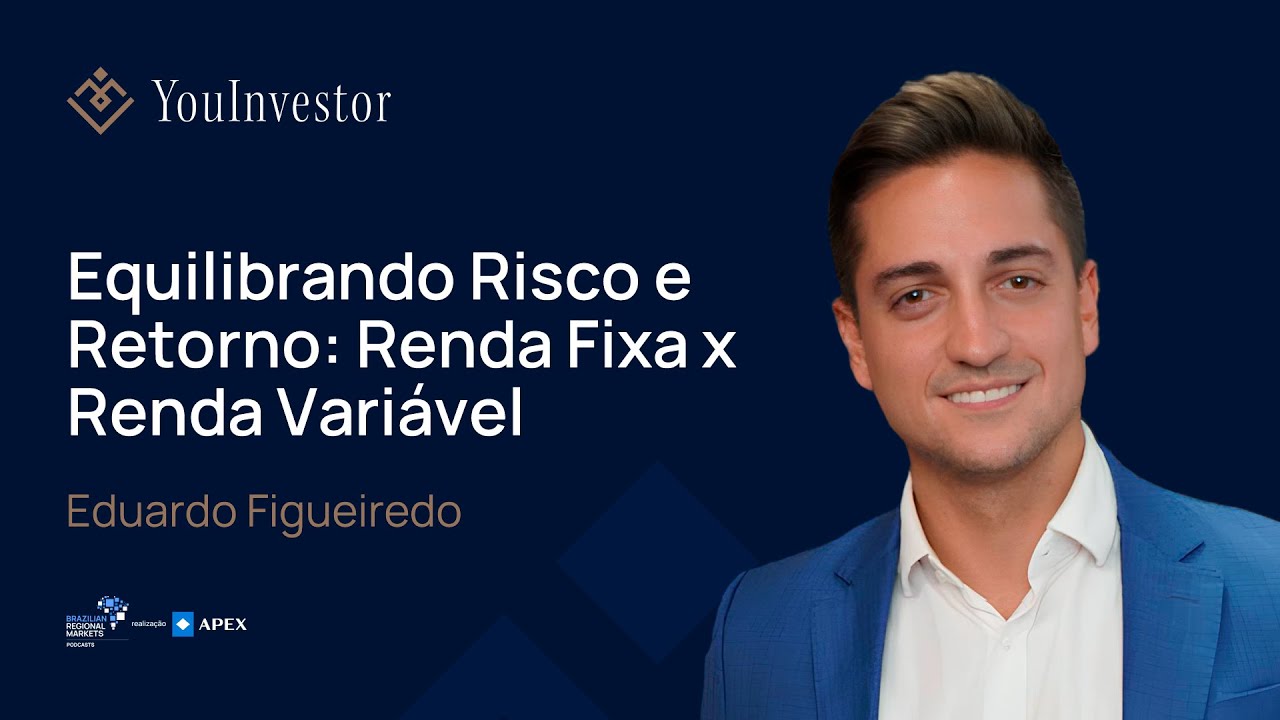 Eduardo Figueiredo | Equilibrando Risco e Retorno: Renda Fixa x Renda Variável | YouInvestor #03