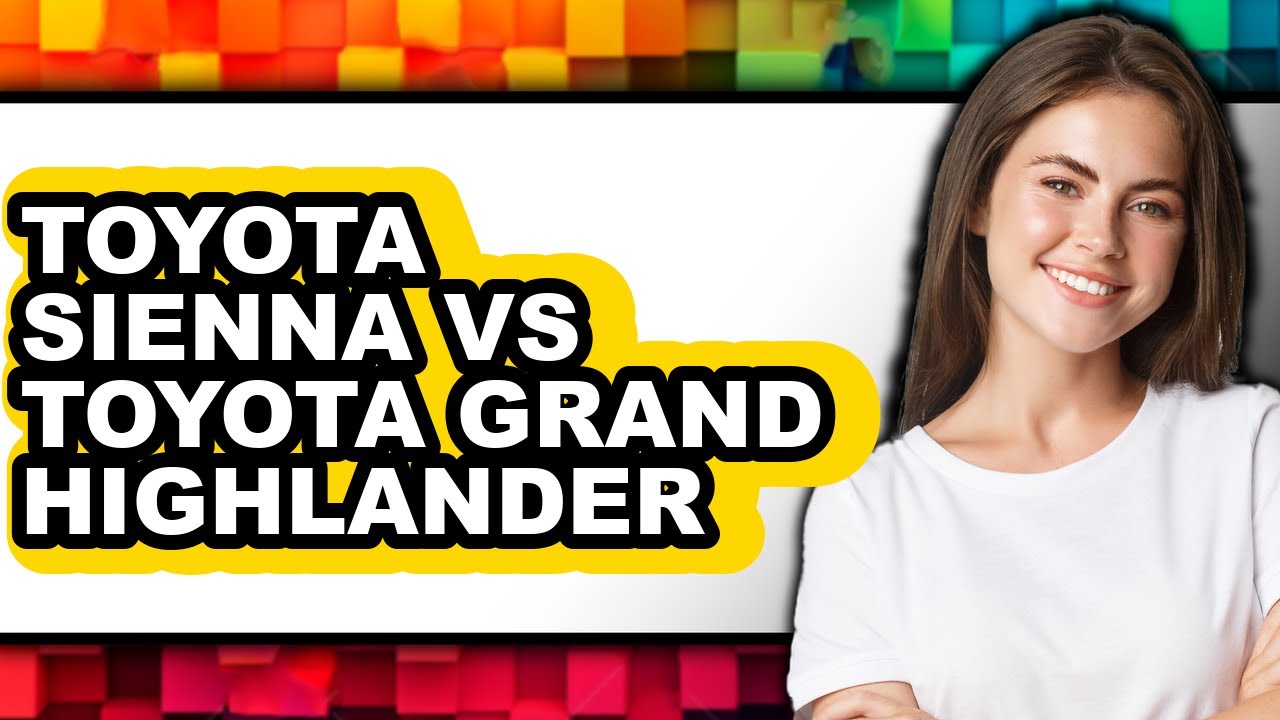 Toyota Sienna vs Toyota Grand Highlander - Full Comparison