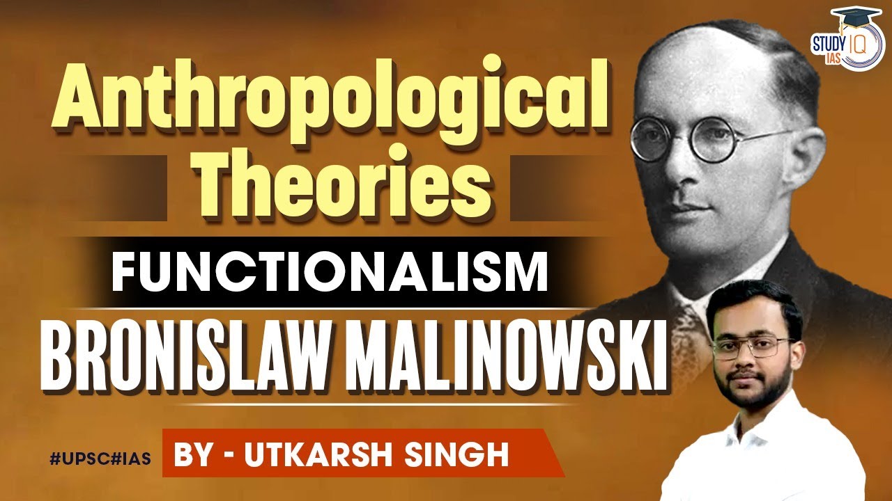 Malinowski’s Theory of Functionalism | Anthropology Optional | StudyIQ IAS