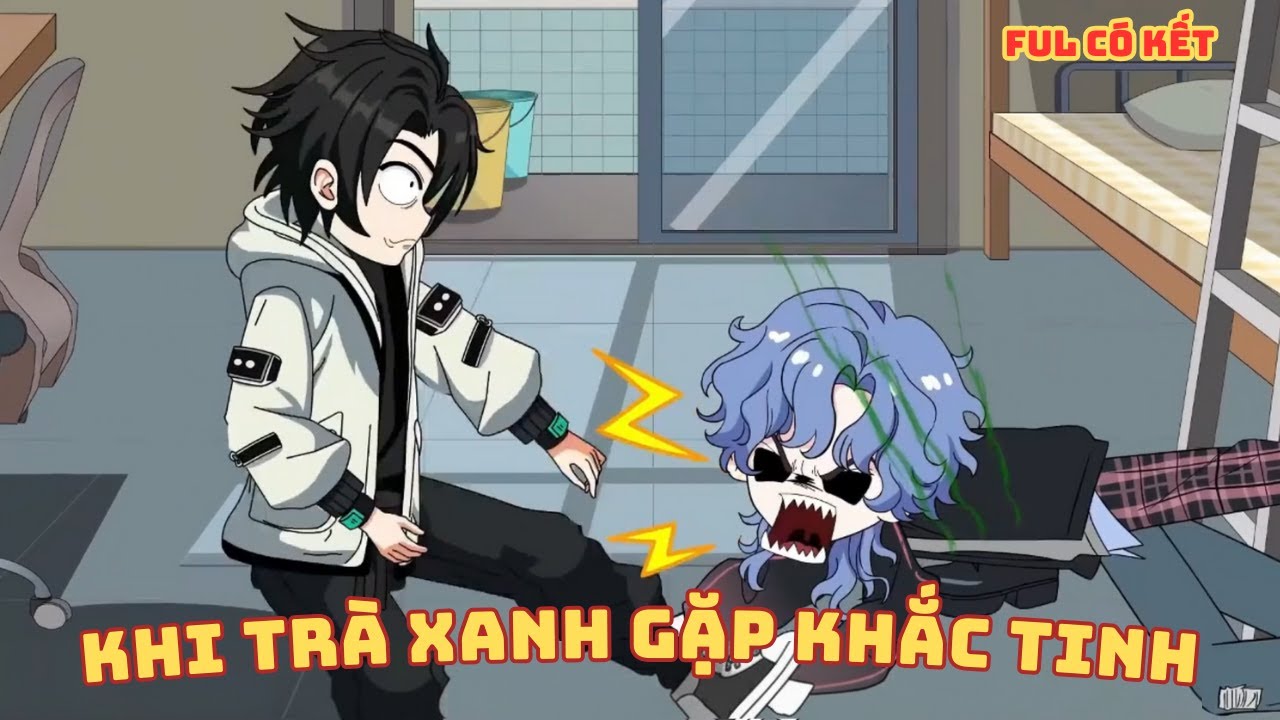 [ Full Có Kết ] Khi Trà Xanh Gặp Khắc Tinh
