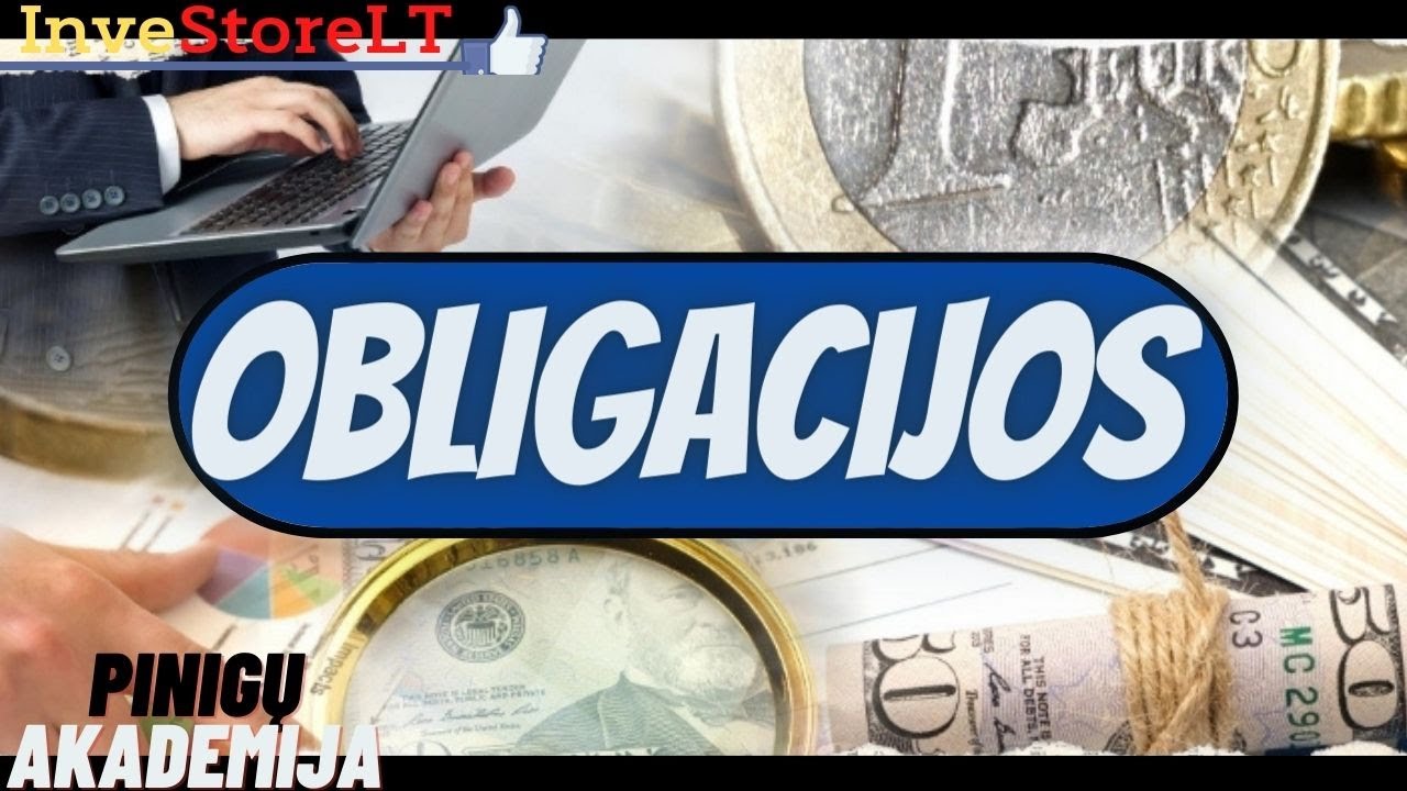 Obligacijos. Ką reikia žinoti investuotojui? Investavimo patarimai ir strategijos