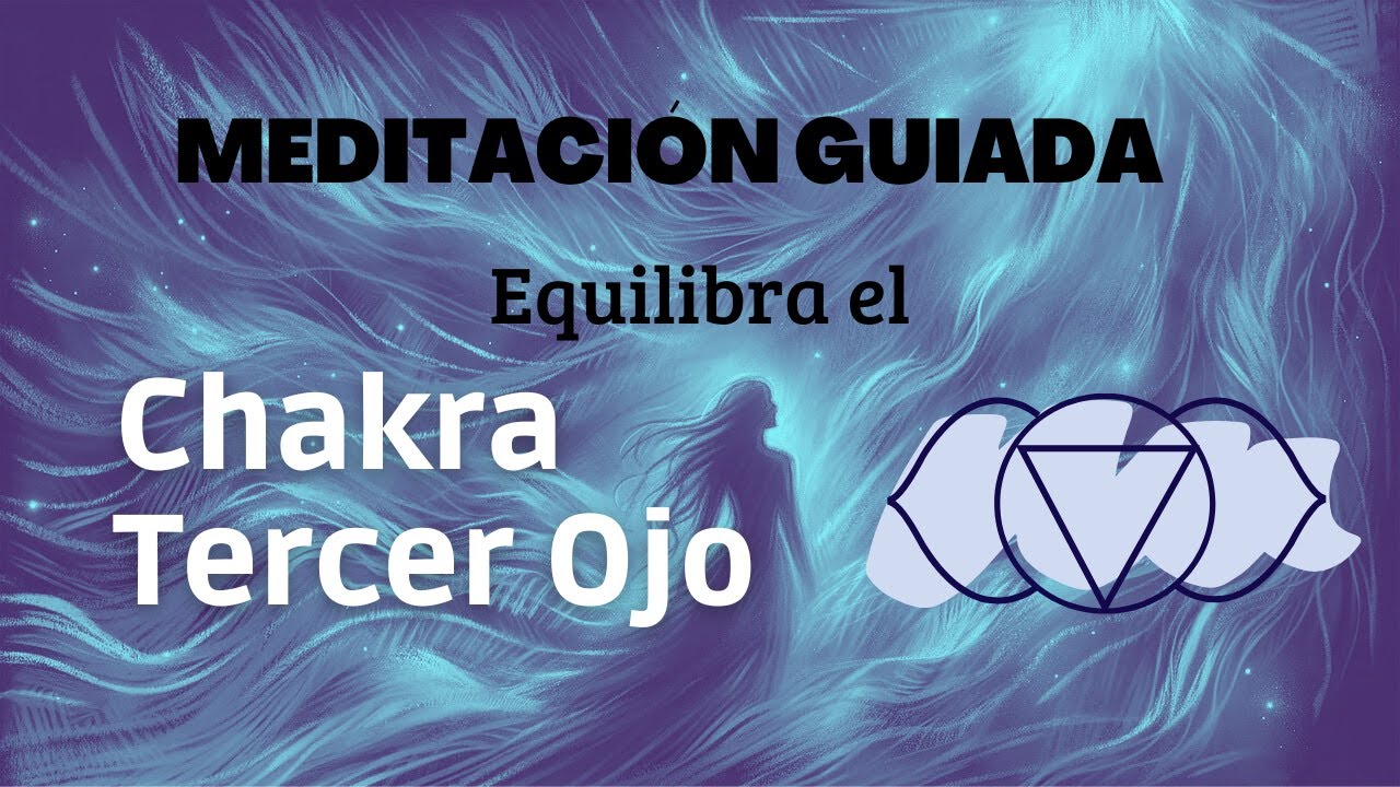 MEDITACIÓN PARA EQUILIBRAR CHAKRA TERCER OJO- Ajna o Sexto Chakra