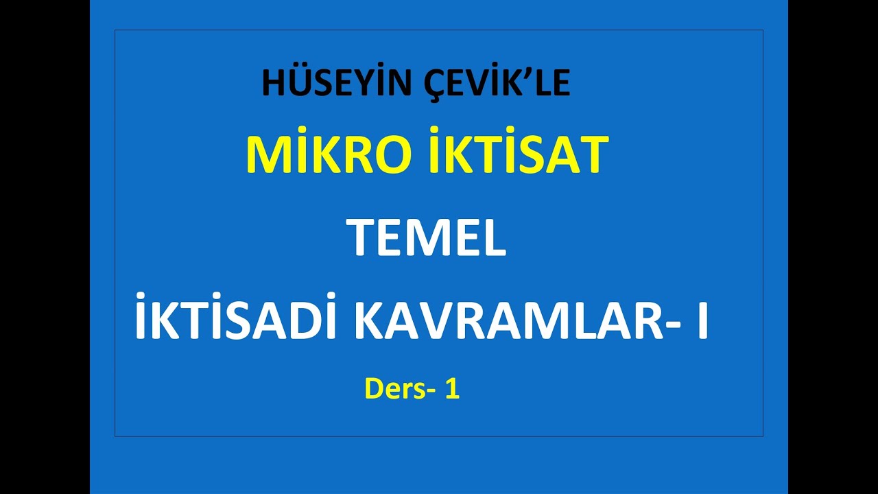 MİKRO İKTİSAT-1 -TEMEL İKTİSADİ KAVRAMLAR