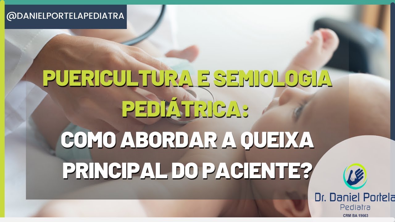 Puericultura e semiologia pediátrica: como abordar a queixa principal do paciente?