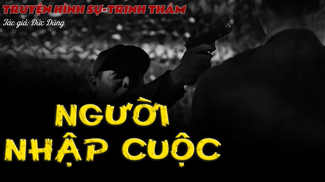 NGƯỜI NHẬP CUỘC | Truyện hình sự trinh thám QUÁ HAY