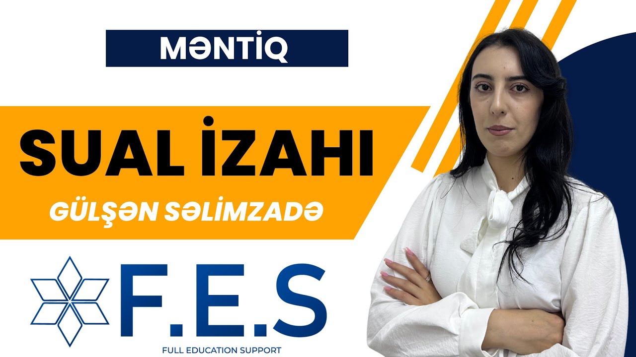  MƏNTİQ | SUAL İZAHI |  GÜLŞƏN SƏLİMZADƏ | FES ACADEMY 077-598-38-00 