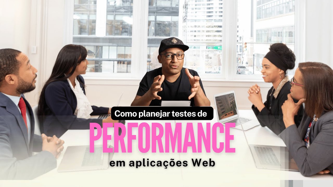 Como planejar testes de performance em aplicações Web