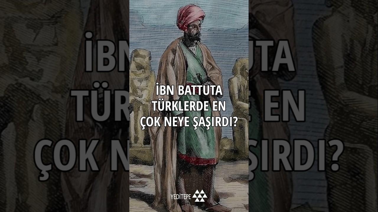İbn Battuta T&uuml;rklerde En &Ccedil;ok Neye Şaşırdı?