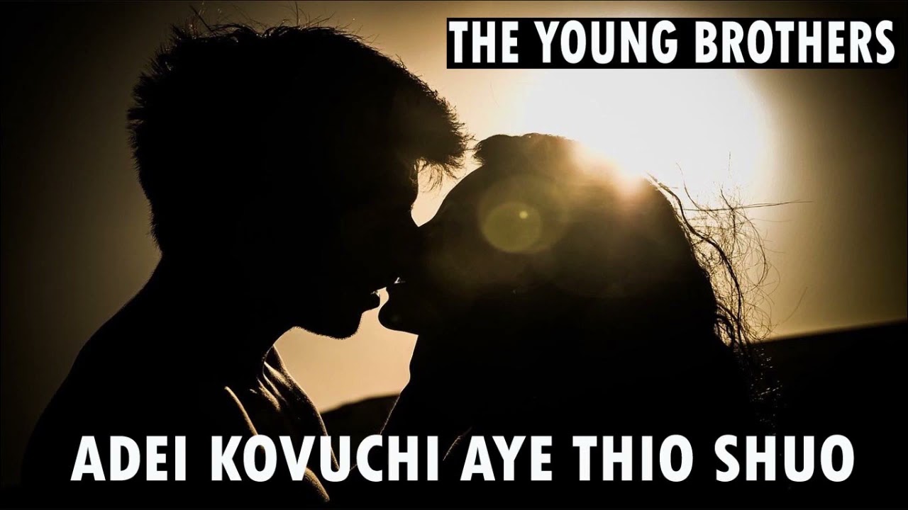 Adei Kovuchii Aye Thio Shuo  The Young Brothers  Mao Love song  Mao Song Bank