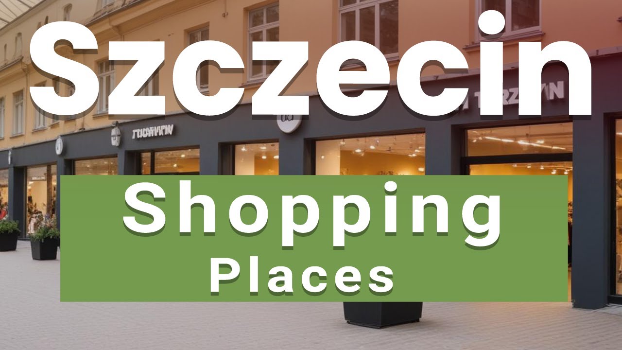 Best Shopping Places in Szczecin |  Poland - English