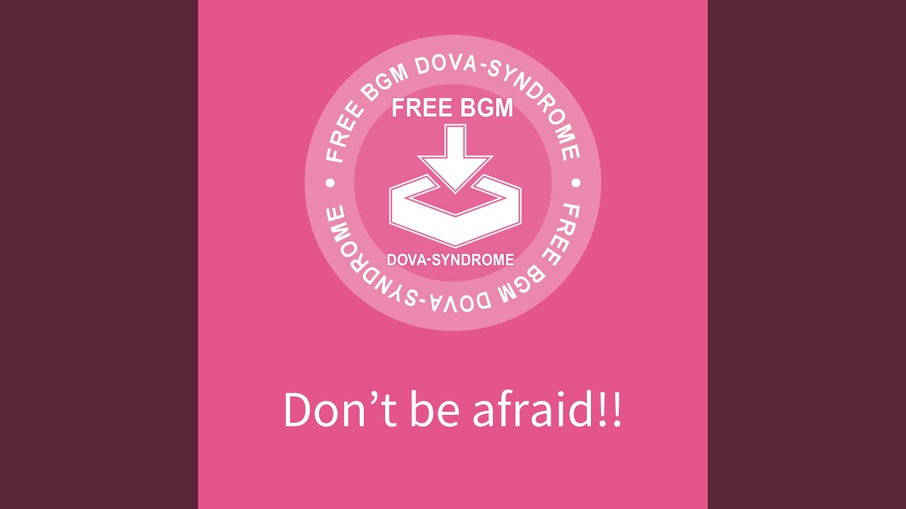 Don’t be afraid!!