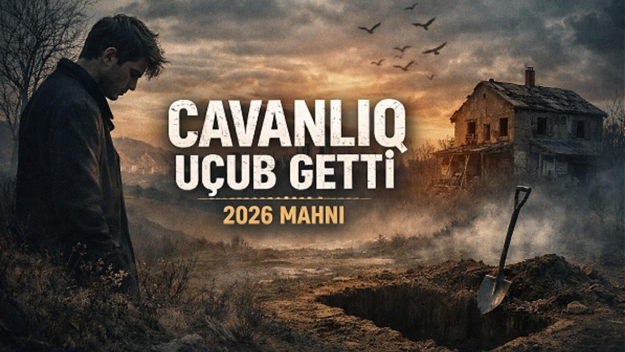 CAVANLIQ UÇUB GETTİ   2026 MAHNI