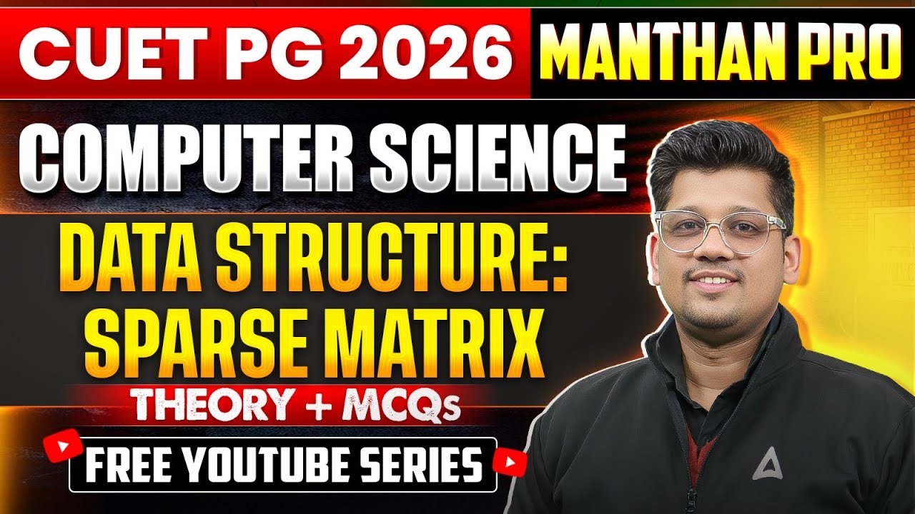 CUET PG  MCA 2026 | MANTHAN PRO | Data Structure: Sparse Matrix | Theory + PYQs