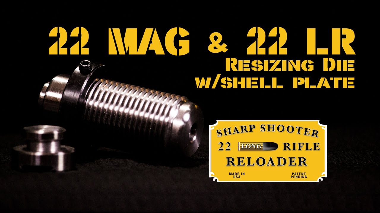 VIDEO 5 - 22 MAG 22 LR RESIZING DIE