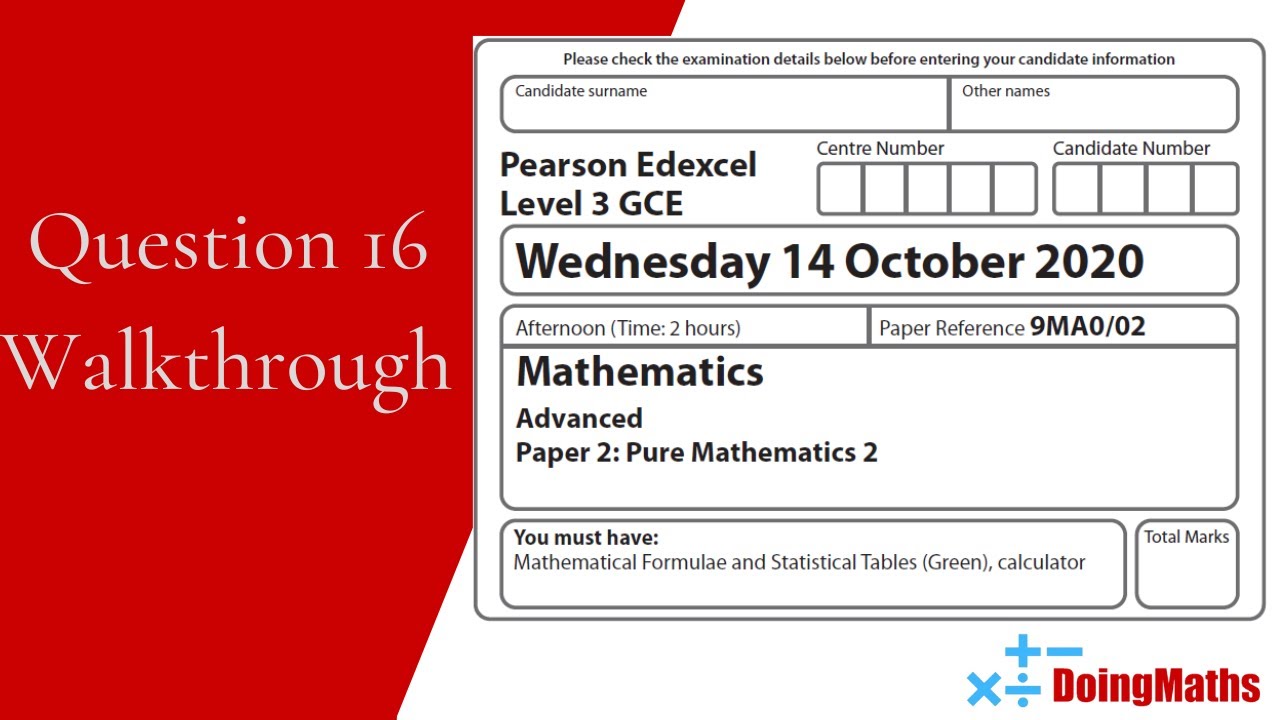 Edexcel A-Level - October 2020 - Advanced Pure Mathematics 2 - Question 16 - Exam Paper Walkthrough