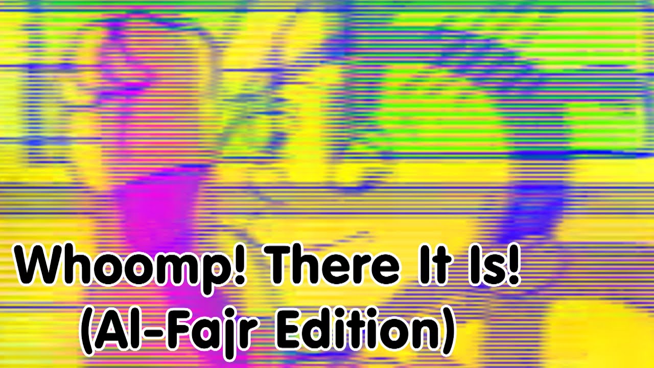 Whoomp! There It Is! (Al-Fajr Edition)