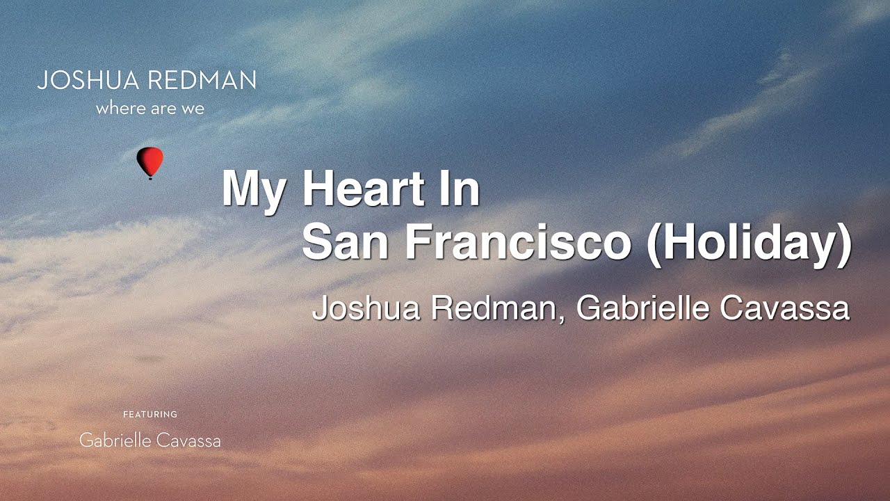 Joshua Redman, Gabrielle Cavassa - My Heart In San Francisco (Holiday)
