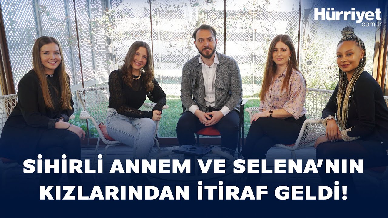 Sihirli Annem ve Selana Kızlarından İtiraflar | Hürriyet Özel