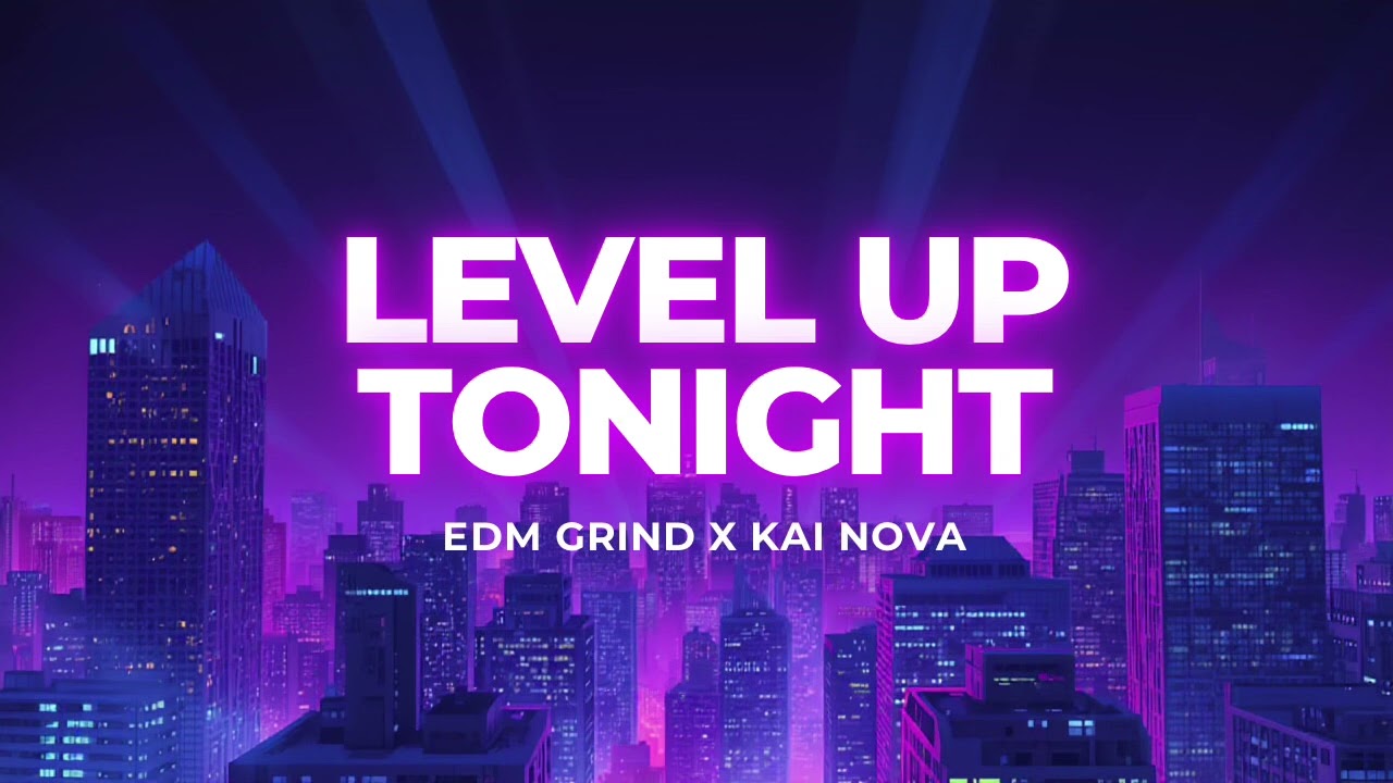 Level Up Tonight – Uplifting Festival EDM 🔥 | EDM GRIND x KAI NOVA