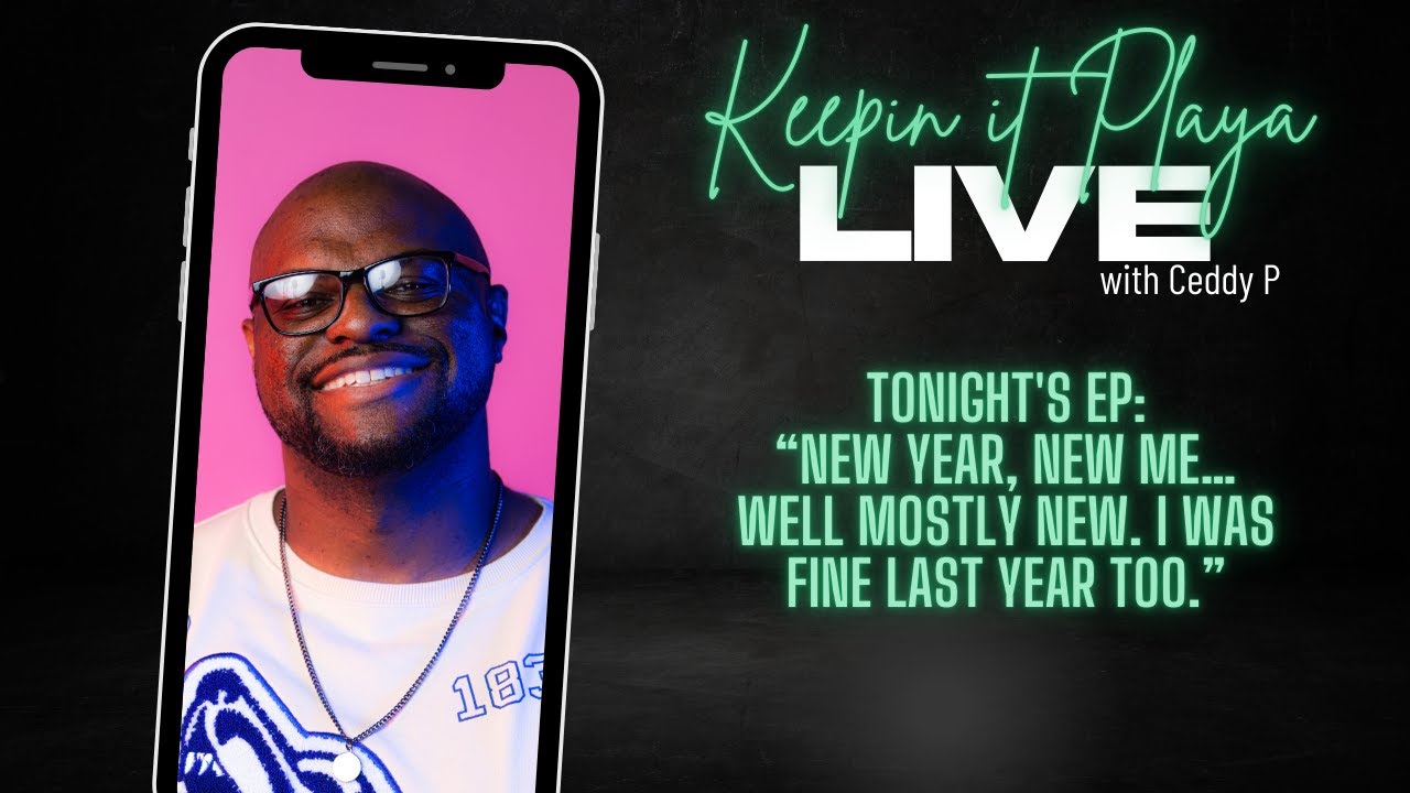 Keepin It Playa -“New Year, New Me…Well Mostly New. I Was Fine Last Year Too.”