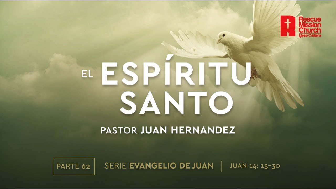 62. El Espíritu Santo | Evangelio de Juan 14:15-30 | Pastor Juan Hernández