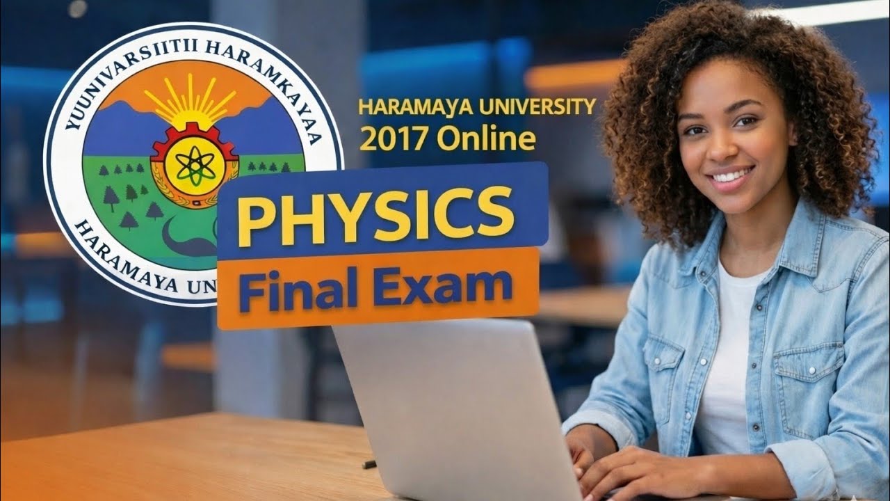 HARAMAYA UNIVERSITY 2017 ONLINE PHYSICS FINAL EXAM 
