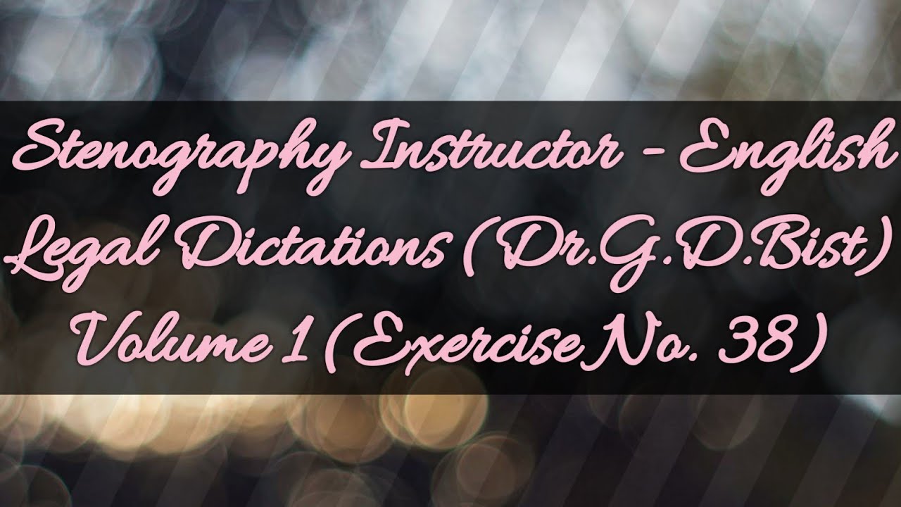 Legal Dictations (Dr.G.D.Bist) Volume 1 (Exercise No. 38) @ 80.w.p.m.