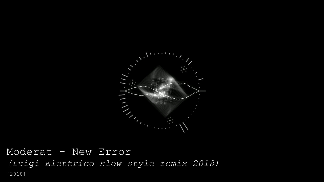 Moderat - New Error (Luigi Elettrico slow style remix 2018)
