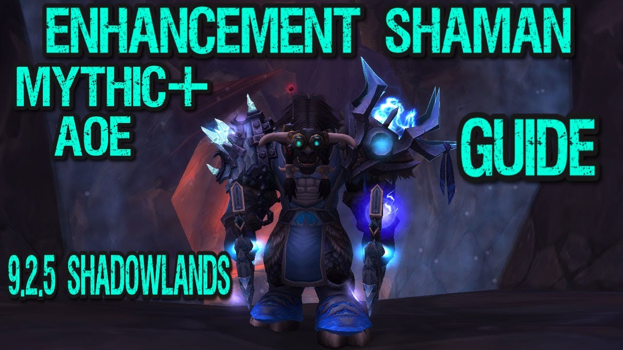 Enhancement Shaman M+/AOE GUIDE 9.2.5 - Shadowlands
