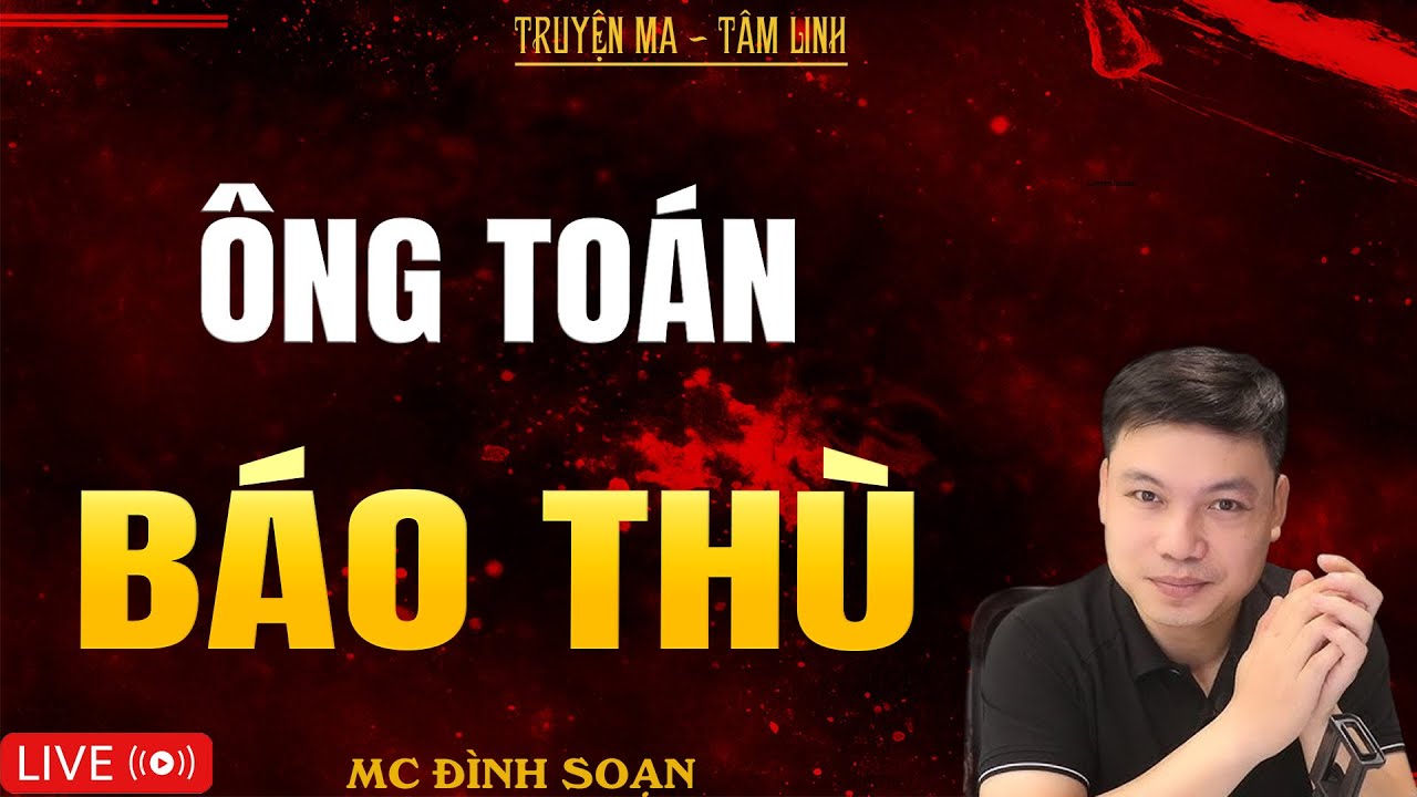 ÔNG TOÁN BÁO THÙ | Truyện Ma Kinh Dị - Tuyển Tập Truyện Ma Đình Soạn Hay Nhất 2025