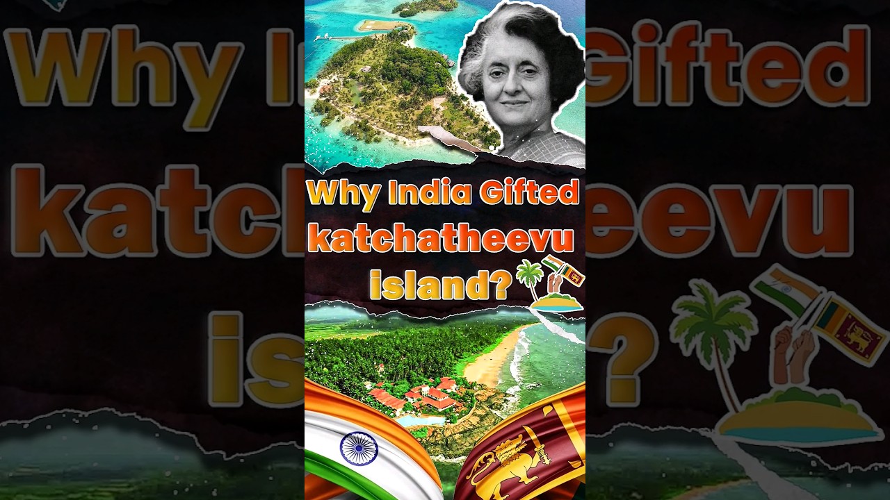 Why India Gifted Katchatheevu Island to Srilanka?