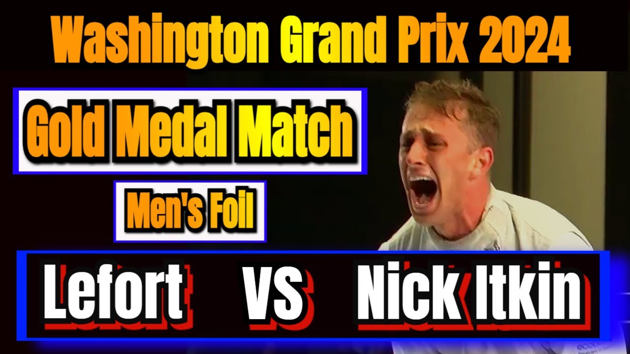 Gold Medal Match: Enzo Lefort FRA vs Nick Itkin USA - Washington Grand Prix 2024