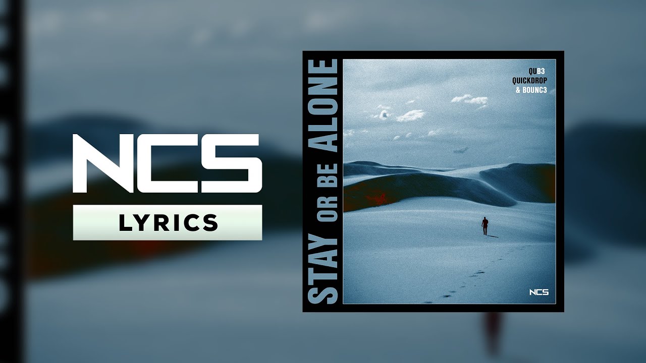 QUB3, Quickdrop & B0UNC3 - Stay Or Be Alone [NCS Lyrics]