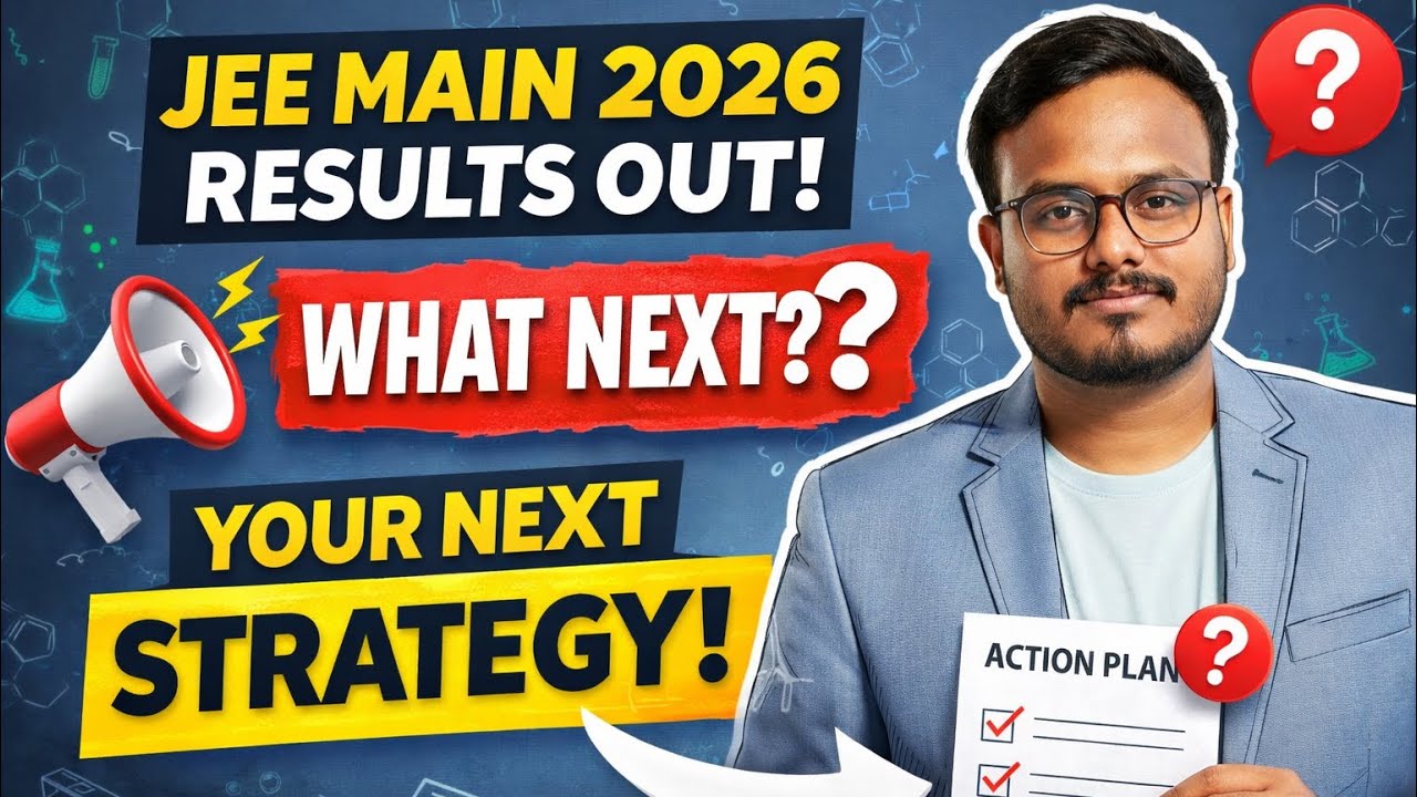 JEE Main 2026 Results Out. What Should You Do Next? Complete Strategy Guide😎