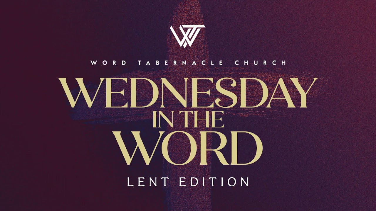 Wednesday In The Word: Lent Edition // 03/04/2026 // Word Tabernacle Church