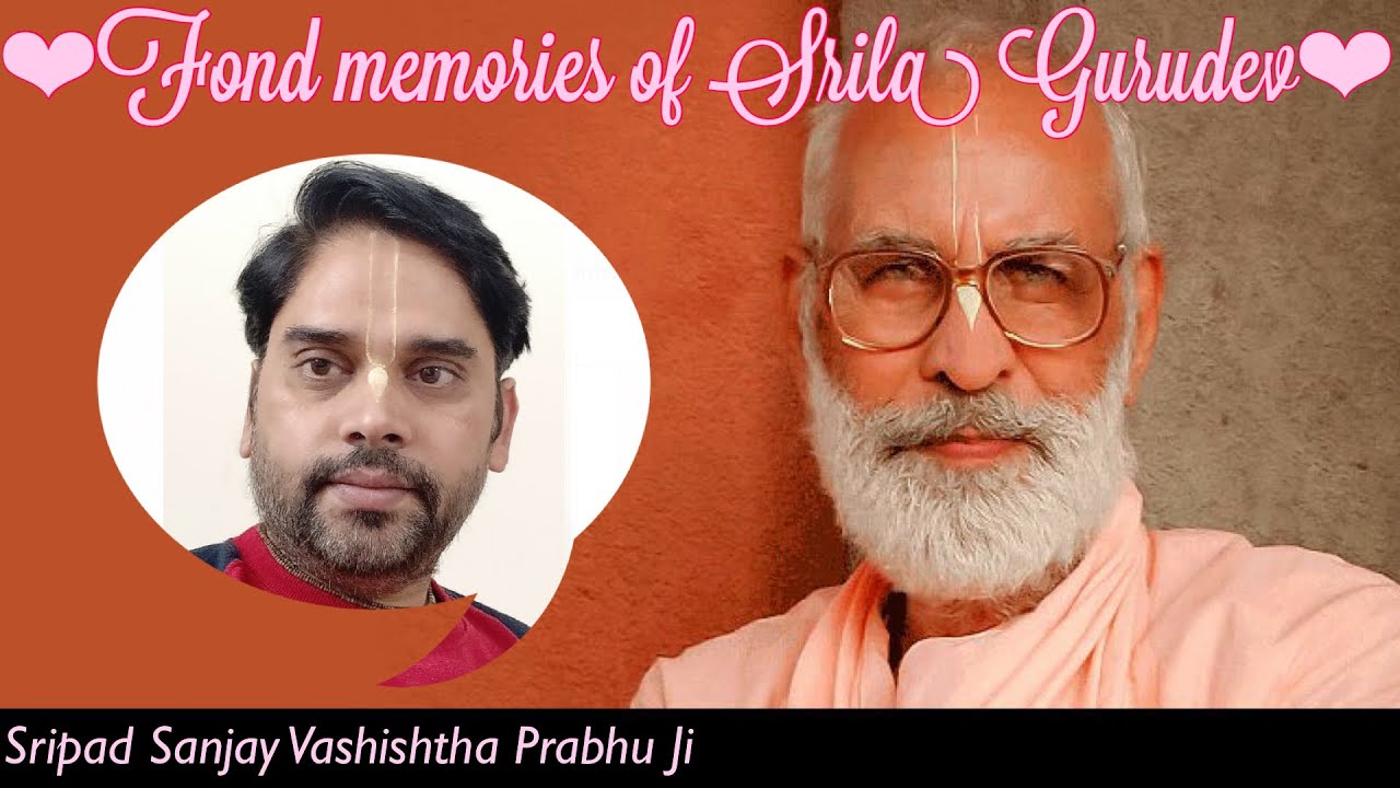 Thursday, 20 May, Fond Memories of Srila Gurudeva, Distinguished Speaker: Sriman Sanjay Vashishth...