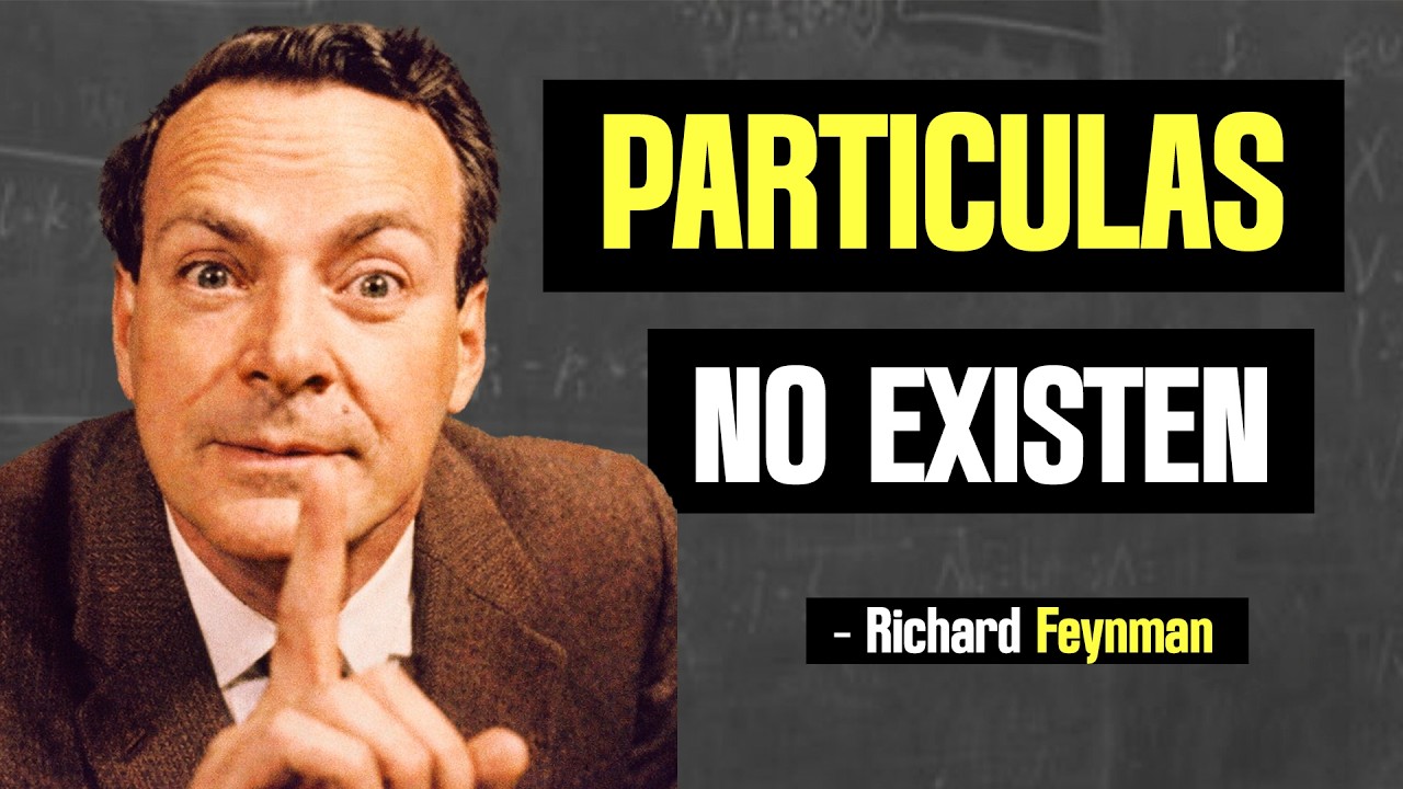 Feynman explica por qué el Universo está echo de CAMPOS, no de PARTICULAS