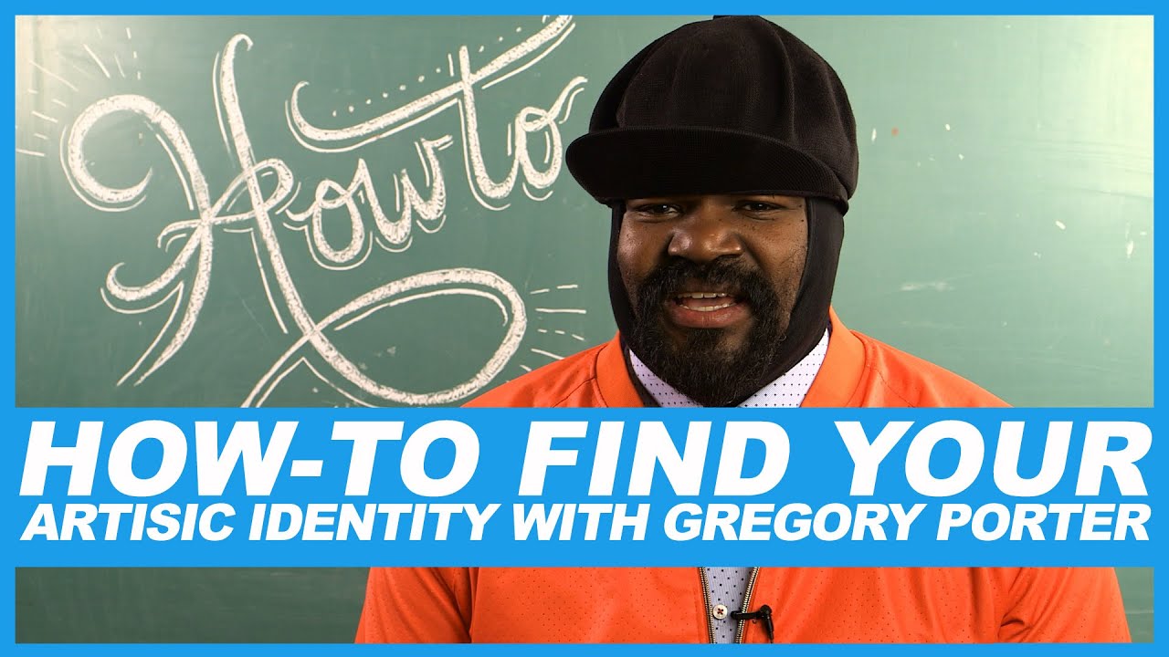 How-To Find Your Artistic Identity with Gregory Porter