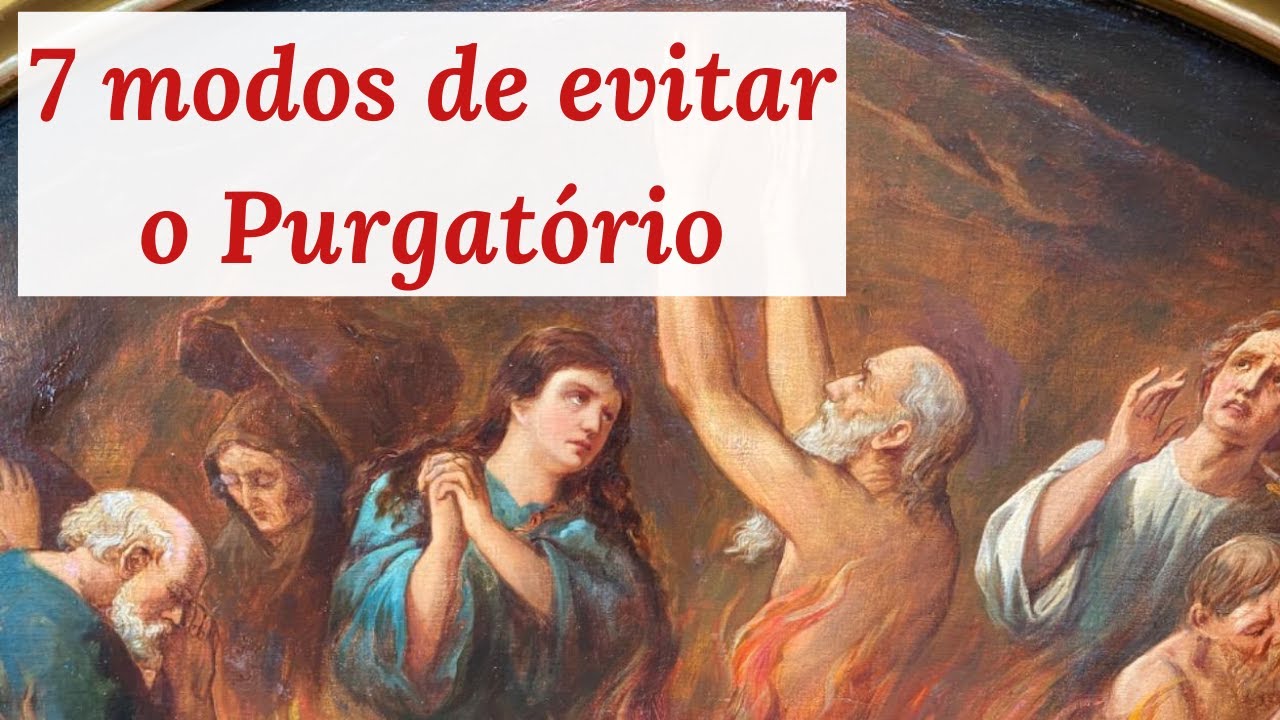 7 maneiras de evitar o Purgatório