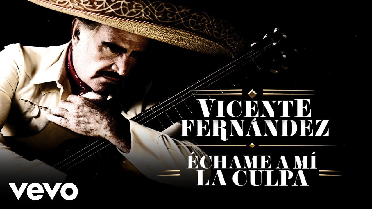 Vicente Fernández - Échame a Mí la Culpa (Letra/Lyrics)