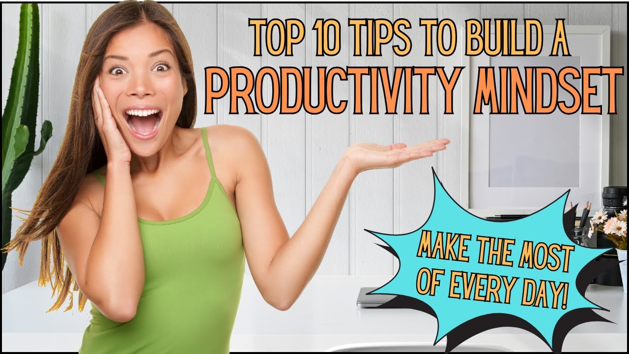 Top 10 Tips to Build a Productivity Mindset