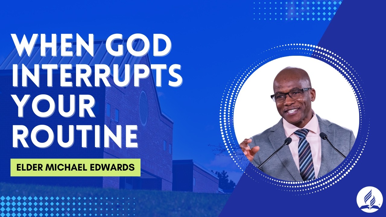 When God Interrupts Your Routine | Elder Michael Edwards | February 21, 2026