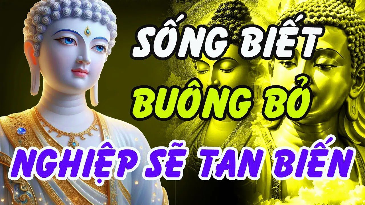 Bạn Muốn Thân Tâm An Lạc  Hãy Buông Bỏ Như Lời Phật Dạy – Và Nghiệp Sẽ Dần Tan Biến #Mới