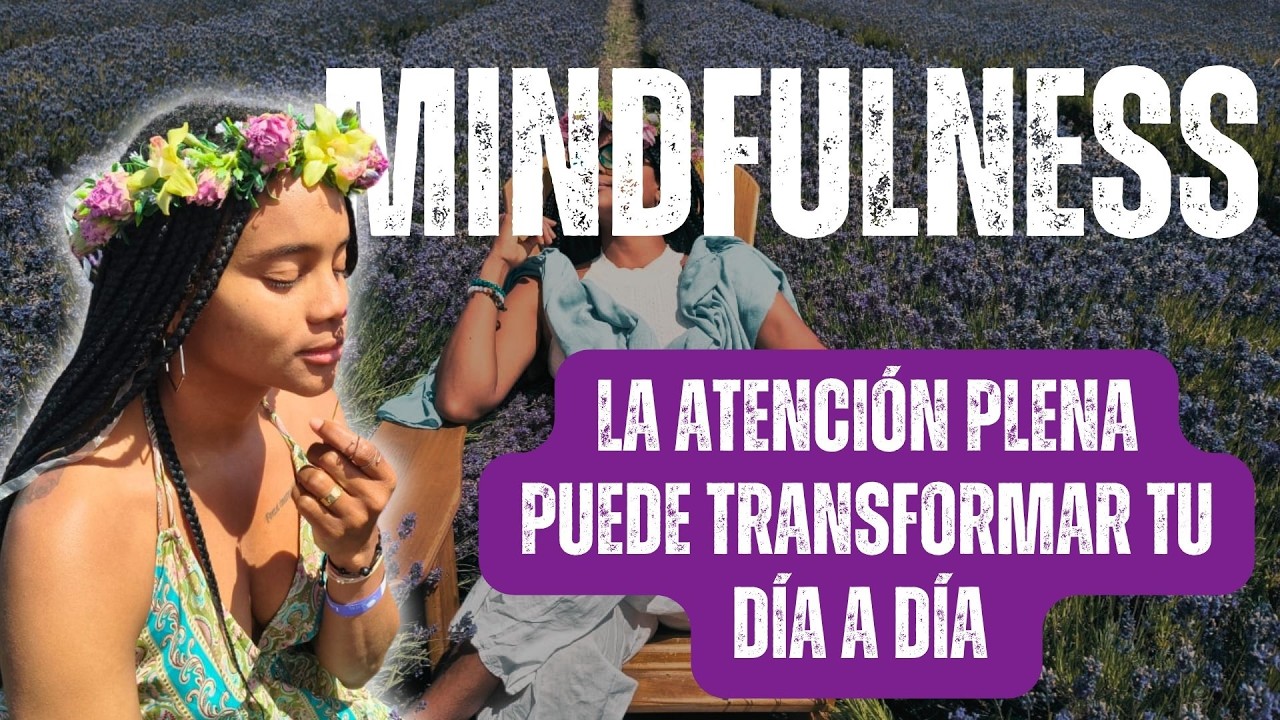 Las maravillas del mindfulness: La atención plena puede transformar tu día a día | Grabación